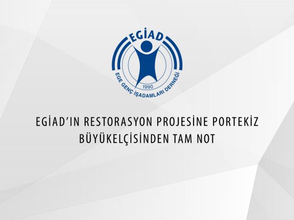 EGİAD’IN RESTORASYON PROJESİNE PORTEKİZ BÜYÜKELÇİSİNDEN TAM NOT