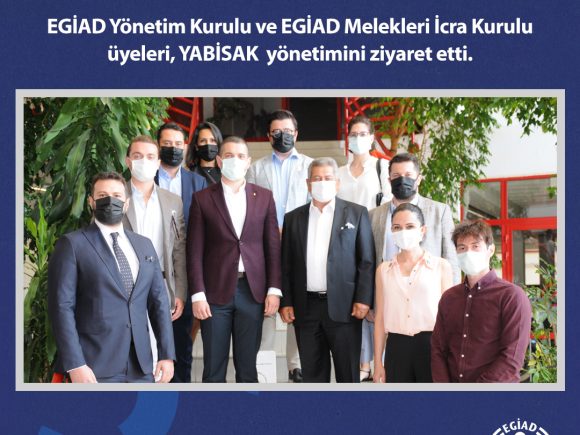 EGİAD Yönetim Kurulu ve EGİAD Melekleri İcra Kurulu üyeleri, YABİSAK  yönetimini ziyaret etti.