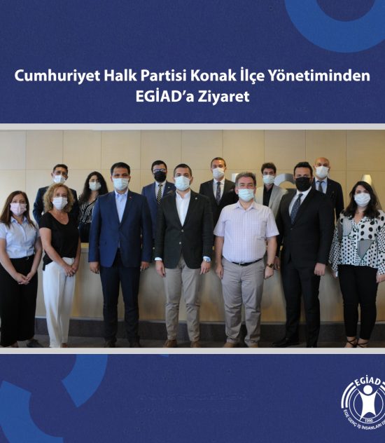 Cumhuriyet Halk Partisi Konak İlçe Yönetiminden EGİAD’a Ziyaret