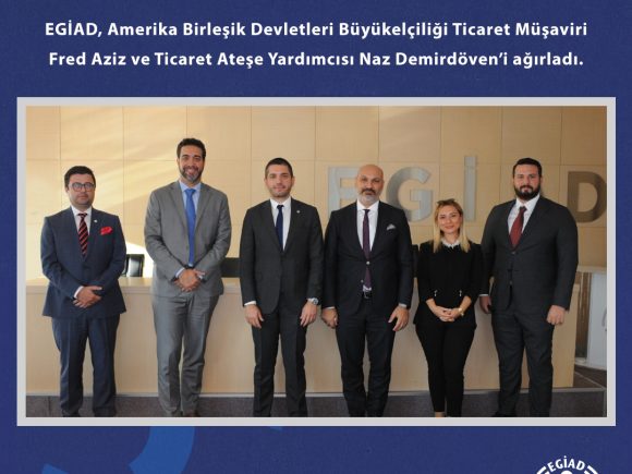 EGİAD, Amerika Birleşik Devletleri Büyükelçiliği Ticaret Müşaviri Fred Aziz ve Ticaret Ateşe Yardımcısı Naz Demirdöven’i ağırladı.