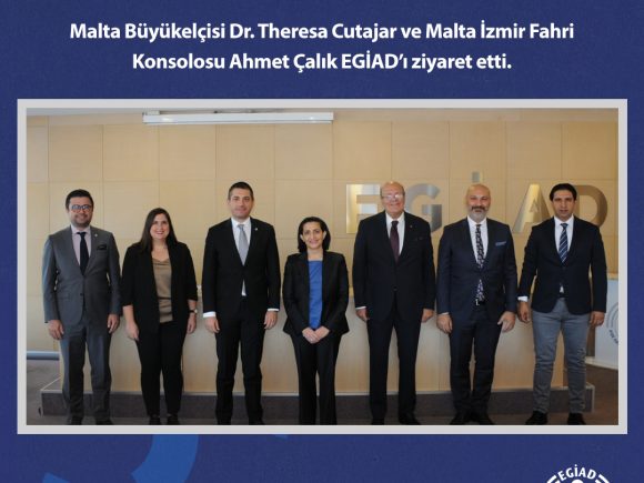 Malta Büyükelçisi Dr. Theresa Cutajar ve Malta İzmir Fahri Konsolosu Ahmet Çalık EGİAD’ı ziyaret etti.