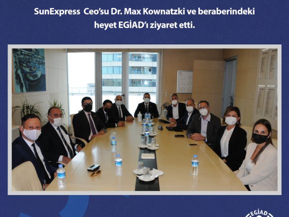 SunExpress Ceo’su Dr. Max Kownatzki ve beraberindeki heyet EGİAD’ı ziyaret etti.