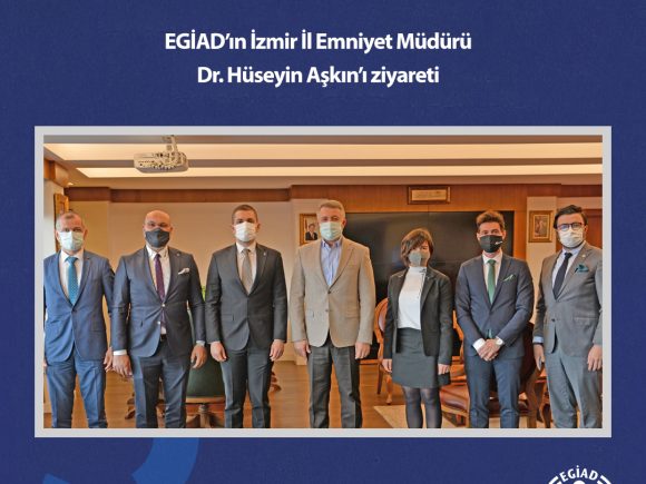 EGİAD’ın İzmir İl Emniyet Müdürü Dr. Hüseyin Aşkın’ı ziyareti