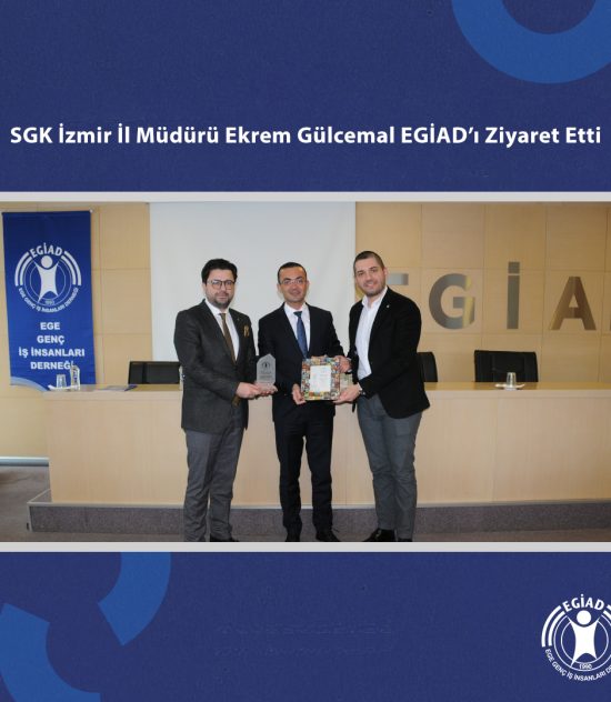 SGK İzmir İl Müdürü Ekrem Gülcemal EGİAD’ı Ziyaret Etti