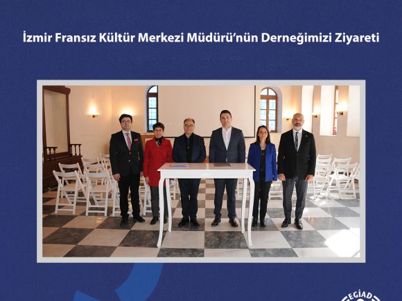 İzmir Fransız Kültür Merkezi Müdürü’nün Derneğimizi Ziyareti