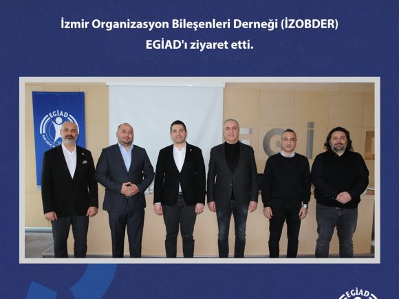 İzmir Organizasyon Bileşenleri Derneği (İZOBDER) EGİAD’ı ziyaret etti.