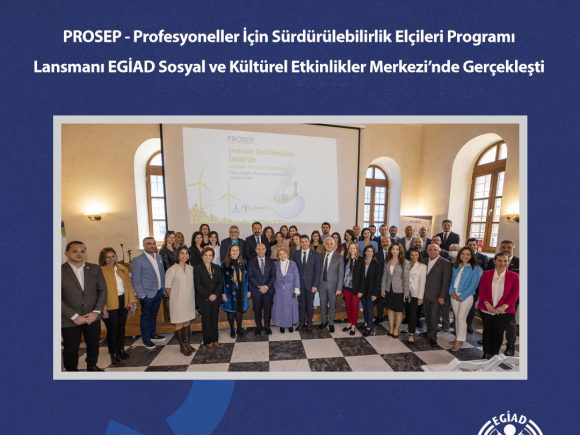 PROSEP Lansmanı EGİAD Sosyal ve Kültürel Etkinlikler Merkezi’nde Gerçekleşti