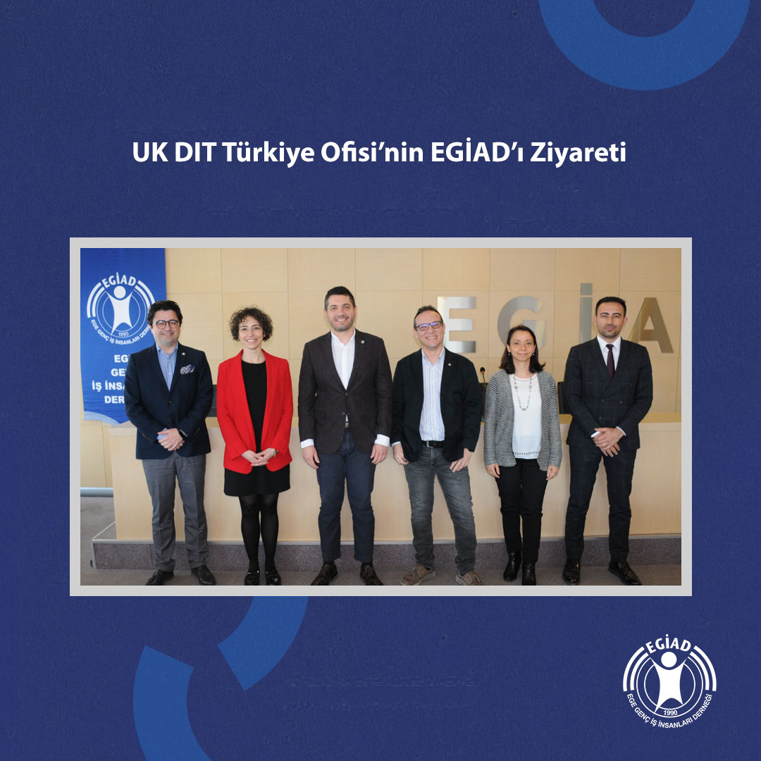 UK DIT Türkiye Ofisi’nin EGİAD’ı Ziyareti