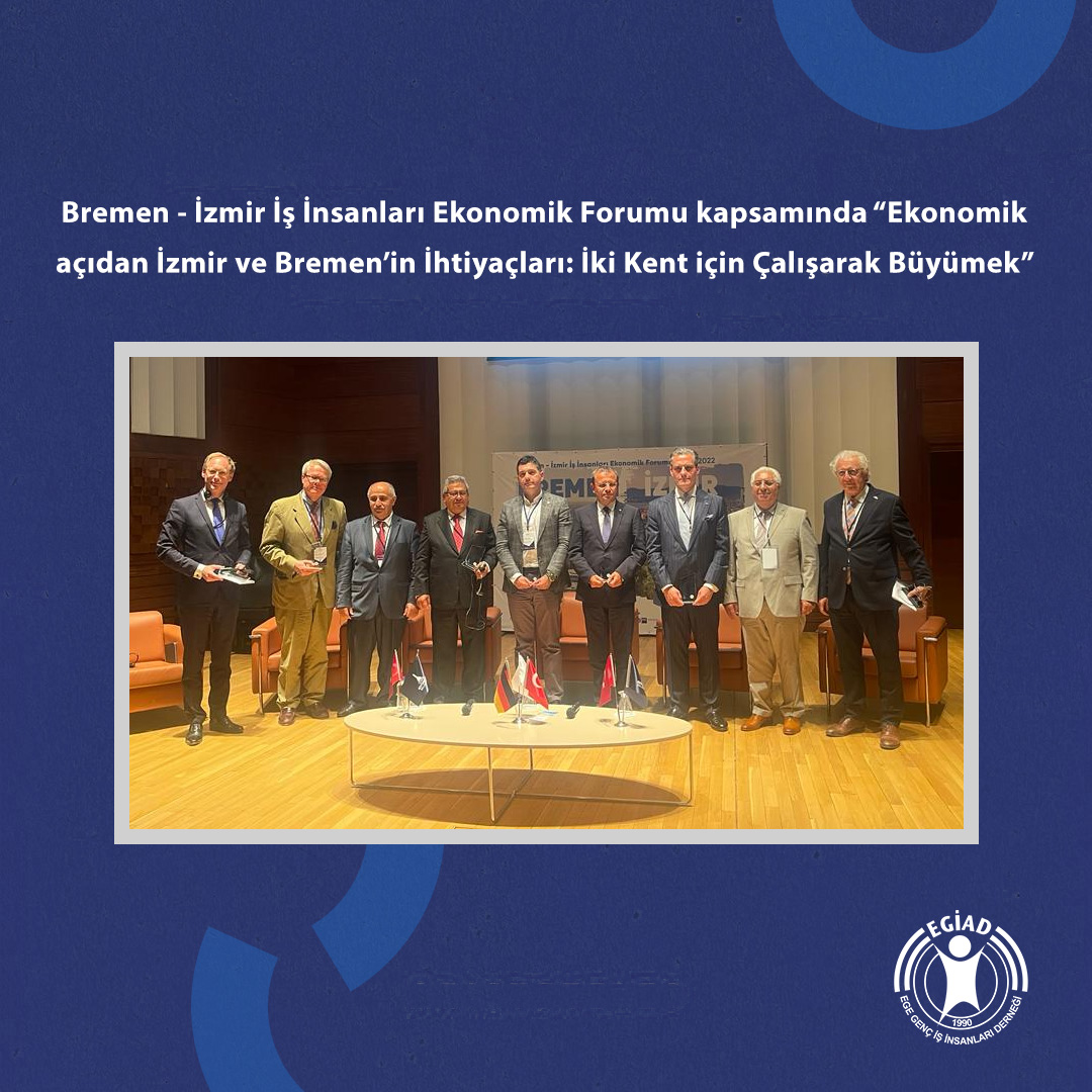 Bremen – İzmir İş İnsanları Ekonomik Forumu kapsamında “Ekonomik açıdan İzmir ve Bremen’in İhtiyaçları: İki Kent için Çalışarak Büyümek”