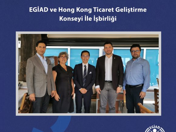 EGİAD ve Hong Kong Ticaret Geliştirme Konseyi İle İşbirliği