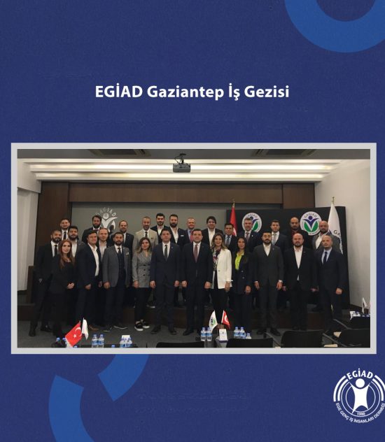 EGİAD Gaziantep İş Gezisi