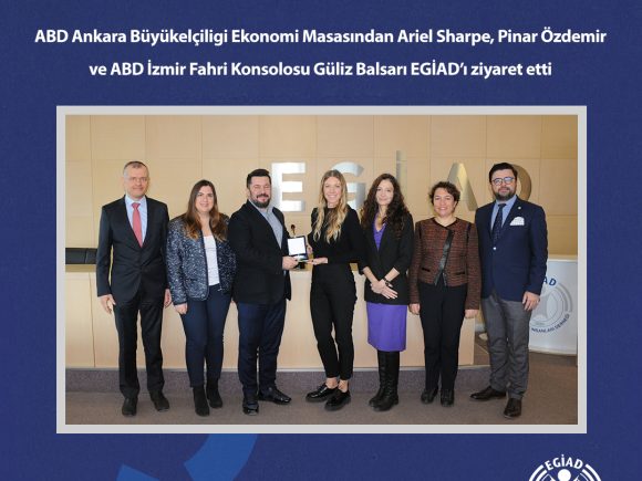 ABD Ankara Büyükelçiligi Ekonomi Masasından Ariel Sharpe, Pınar Özdemir ve ABD İzmir Fahri Konsolosu Güliz Balsarı EGİAD’ı ziyaret etti