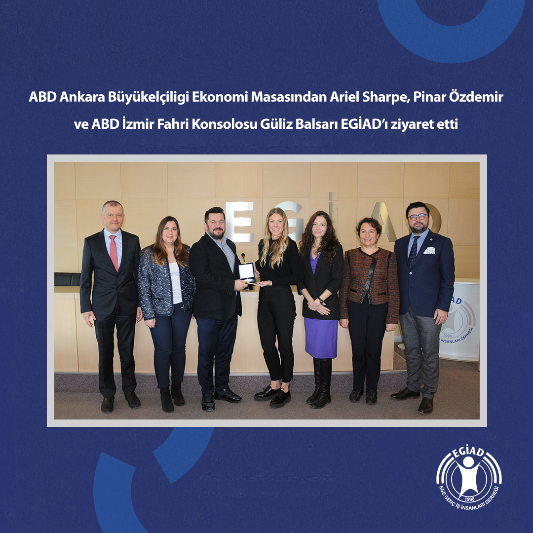 ABD Ankara Büyükelçiligi Ekonomi Masasından Ariel Sharpe, Pınar Özdemir ve ABD İzmir Fahri Konsolosu Güliz Balsarı EGİAD’ı ziyaret etti