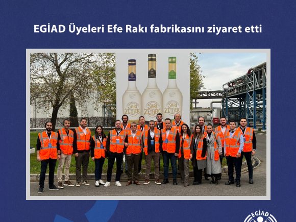 EGİAD Üyeleri Efe Rakı fabrikasını ziyaret etti