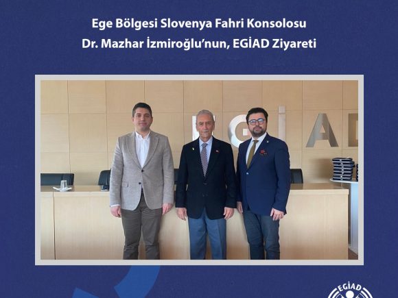 Ege Bölgesi Slovenya Fahri Konsolosu Dr. Mazhar İzmiroğlu’nun, EGİAD Ziyareti