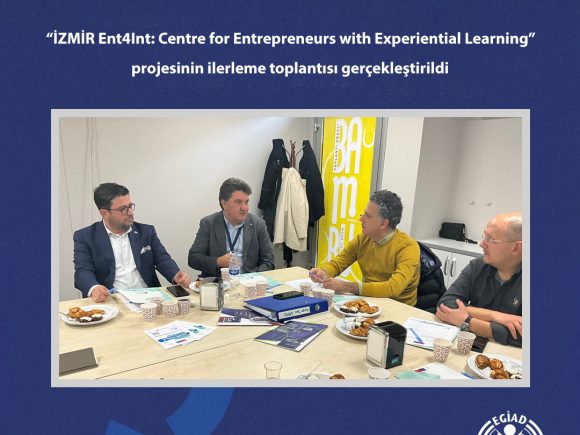 “İZMİR Ent4Int: Centre for Entrepreneurs with Experiential Learning” projesinin ilerleme toplantısı gerçekleştirildi