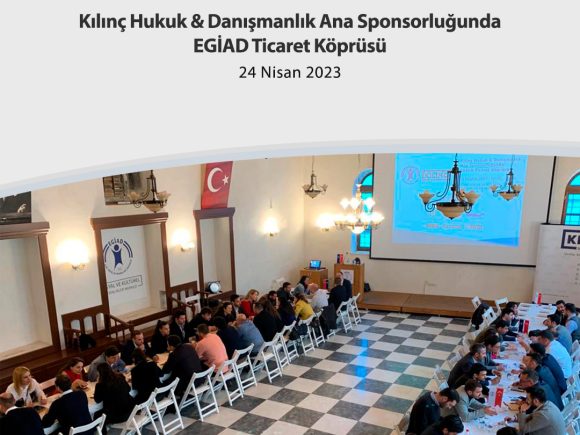 Kılınç Hukuk & Danışmanlık Ana Sponsorluğunda EGİAD Ticaret Köprüsü