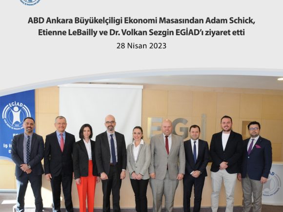 ABD Ankara Büyükelçiligi Ekonomi Masasından Adam Schick, Etienne LeBailly ve Dr. Volkan Sezgin EGİAD’ı ziyaret etti