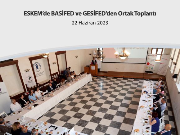 ESKEM’de BASİFED ve GESİFED’den Ortak Toplantı