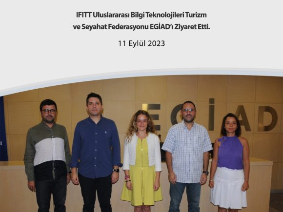 IFITT Uluslararası Bilgi Teknolojileri Turizm ve Seyahat Federasyonu EGİAD’ı Ziyaret Etti.