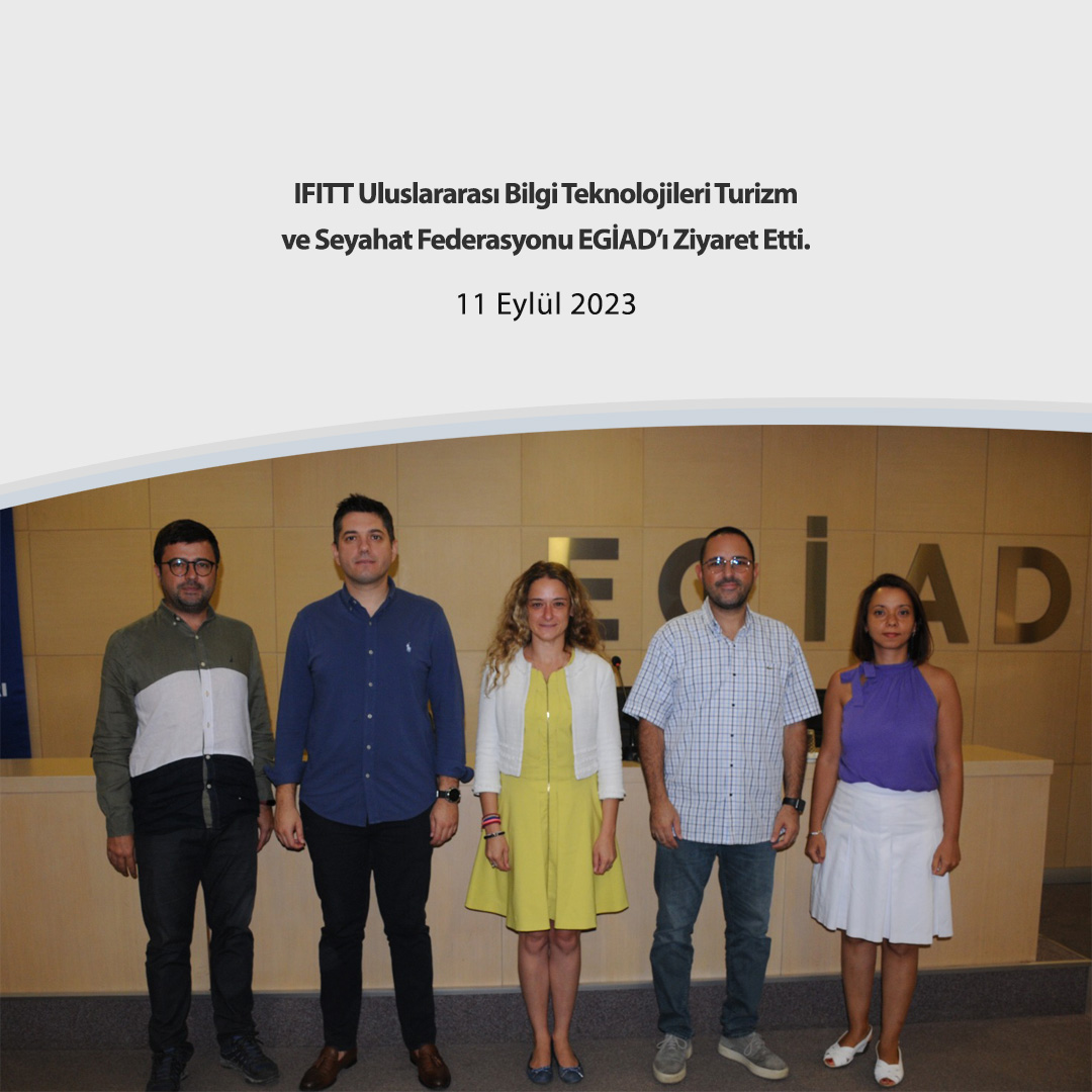 IFITT Uluslararası Bilgi Teknolojileri Turizm ve Seyahat Federasyonu EGİAD’ı Ziyaret Etti.