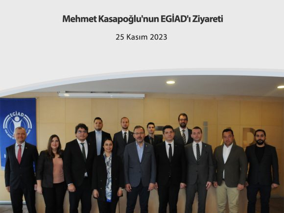 Mehmet Kasapoğlu’nun EGİAD’ı Ziyareti