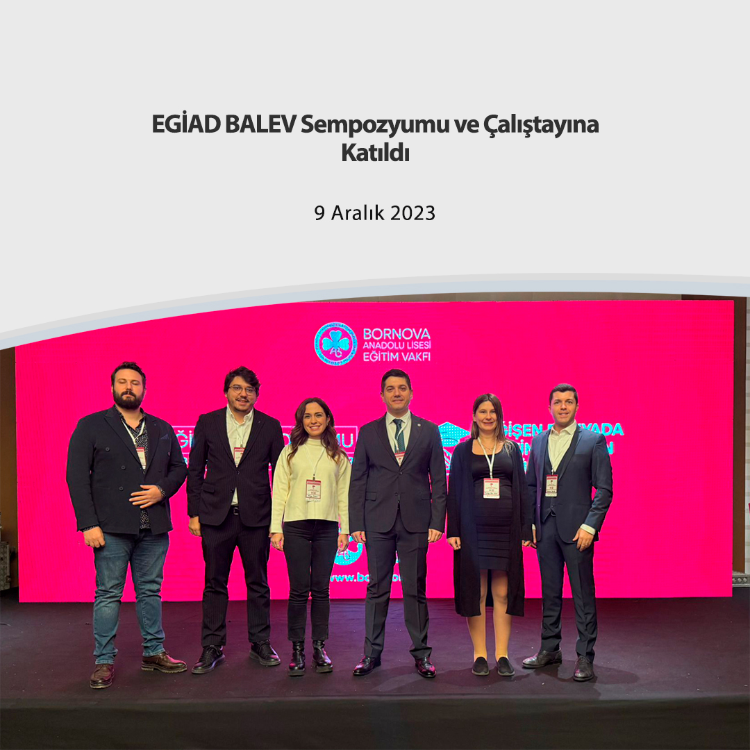 EGİAD BALEV Sempozyumu ve Çalıştayına Katıldı