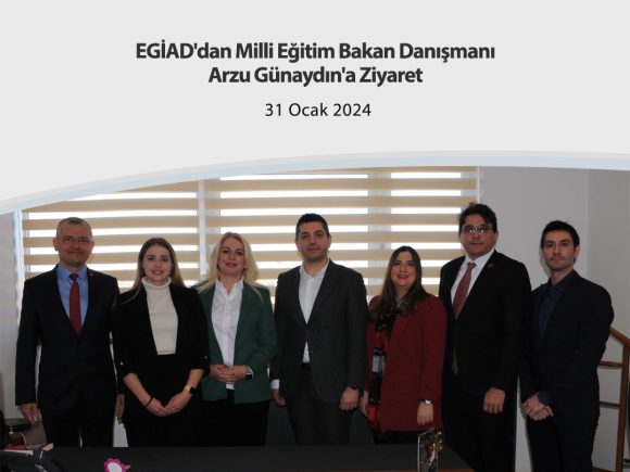 EGİAD’dan Milli Eğitim Bakan Danışmanı Arzu Günaydın’a Ziyaret