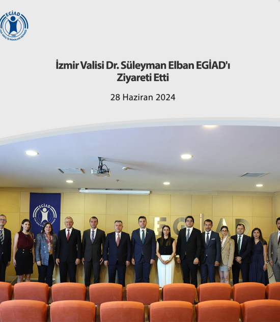 İzmir Valisi Dr. Süleyman Elban EGİAD’ı Ziyareti Etti