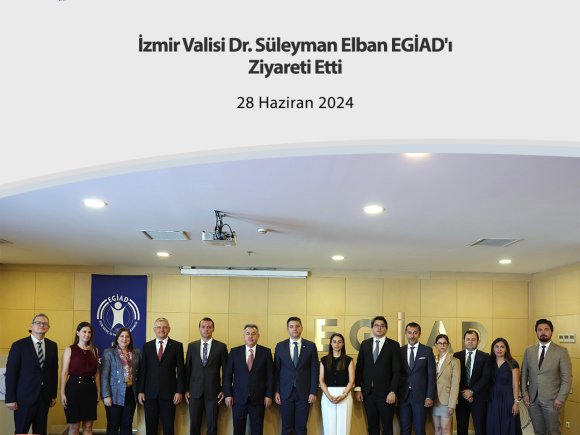 İzmir Valisi Dr. Süleyman Elban EGİAD’ı Ziyareti Etti