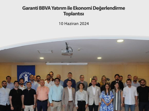 Garanti BBVA Yatırım ile Ekonomi Değerlendirme Toplantısı