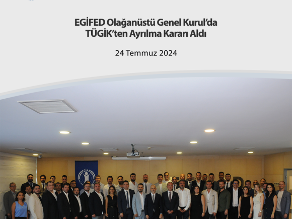 EGİFED Olağanüstü Genel Kurul’da TÜGİK’ten Ayrılma Kararı Aldı