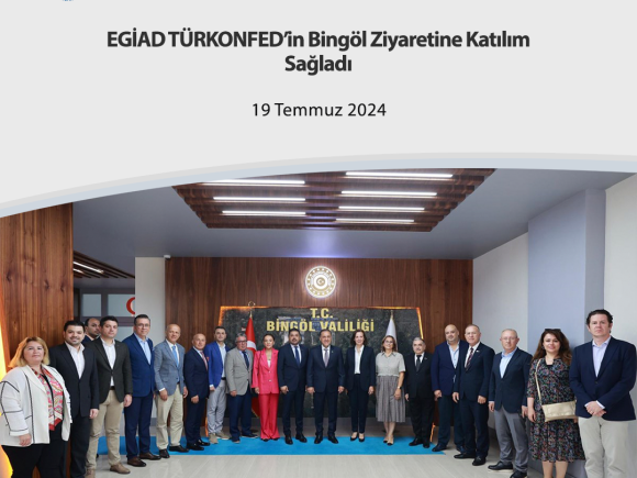 EGİAD TÜRKONFED’in Bingöl Ziyaretine Katılım Sağladı