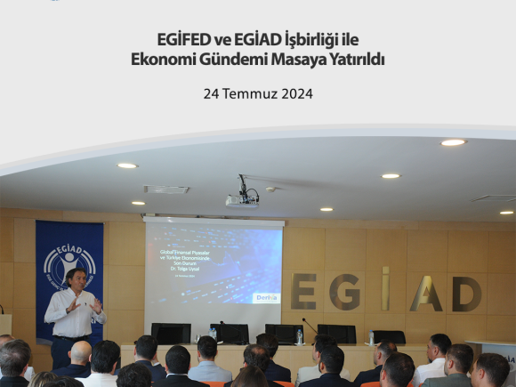 EGİFED ve EGİAD İşbirliği ile Ekonomi Gündemi Masaya Yatırıldı