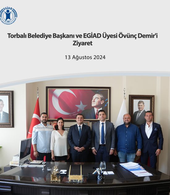 Torbalı Belediye Başkanı ve EGİAD Üyesi Övünç Demir’i Ziyaret